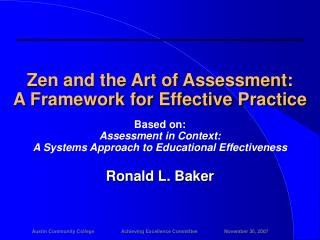 Zen and the Art of Assessment: A Framework for Effective Practice Based on: Assessment in Context: