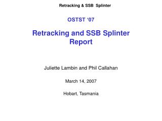 OSTST ‘07 Retracking and SSB Splinter Report