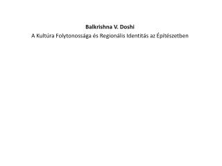 Balkrishna V. Doshi A Kultúra Folytonossága és Regionális Identitás az Építészetben