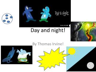 Day and night!