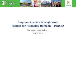 Împreună pentru aceeaşi cauză Habitat for Humanity România - PRISPA