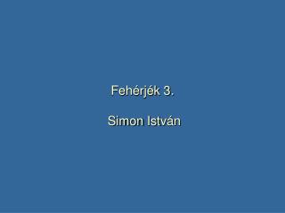 Fehérjék 3. Simon Ist ván