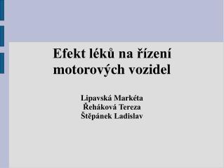 Efekt léků na řízení motorových vozidel Lipavská Markéta Řeháková Tereza Štěpánek Ladislav