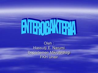 Oleh : Hassutji E. Narumi Departemen Mikrobiologi FKH Unair