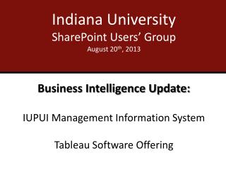 Indiana University SharePoint Users’ Group August 20 th , 2013