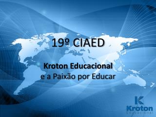 19º CIAED Kroton Educacional e a Paixão por Educar