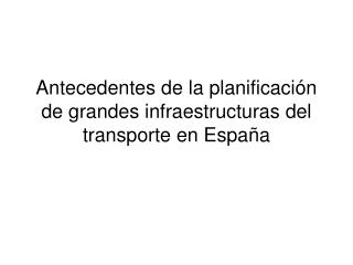 Antecedentes de la planificación de grandes infraestructuras del transporte en España
