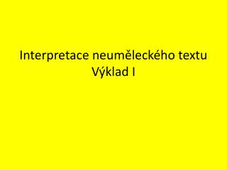 Interpretace neuměleckého textu Výklad I