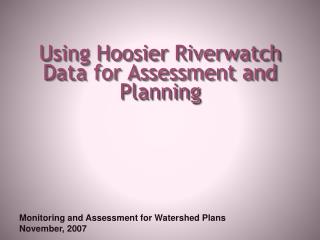 Using Hoosier Riverwatch Data for Assessment and Planning