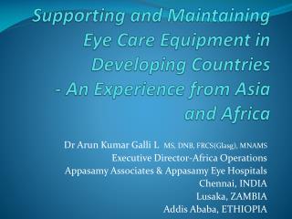 Dr Arun Kumar Galli L MS, DNB, FRCS(Glasg), MNAMS Executive Director-Africa Operations