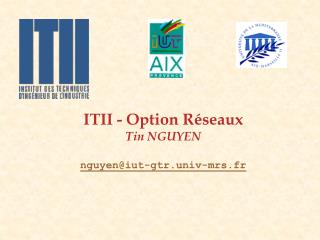 ITII - Option Réseaux Tin NGUYEN nguyen@iut-gtr.univ-mrs.fr