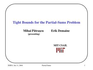 Tight Bounds for the Partial-Sums Problem Mihai P ǎ tra ş cu	Erik Demaine (presenting)