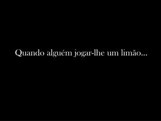 Quando alguém jogar-lhe um limão...