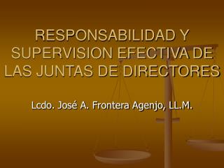 RESPONSABILIDAD Y SUPERVISION EFECTIVA DE LAS JUNTAS DE DIRECTORES