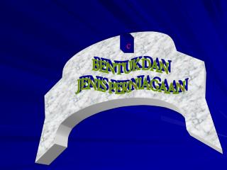 BENTUK DAN JENIS PERNIAGAAN