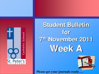 Student Bulletin for 7 th November 2011 Week A