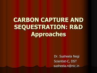 CARBON CAPTURE AND SEQUESTRATION: R&amp;D Approaches