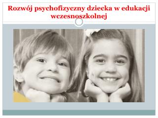 Rozwój psychofizyczny dziecka w edukacji wczesnoszkolnej