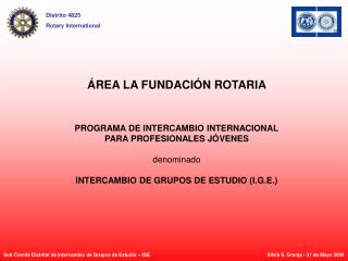 ÁREA LA FUNDACIÓN ROTARIA PROGRAMA DE INTERCAMBIO INTERNACIONAL PARA PROFESIONALES JÓVENES