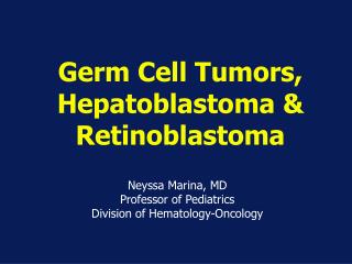 Germ Cell Tumors, Hepatoblastoma &amp; Retinoblastoma