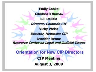 Emily Cooke Children’s Bureau Bill Delisio Director, Colorado CIP Vicky Weisz