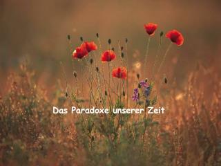 Das Paradoxe unserer Zeit