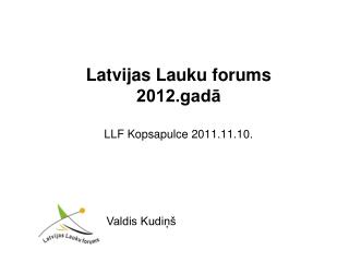 Latvijas Lauku forums 2012.gadā LLF Kopsapulce 2011.11.10.