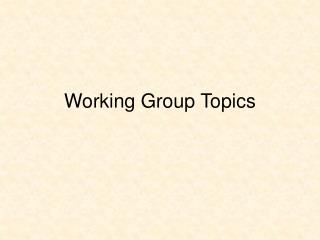 Working Group Topics