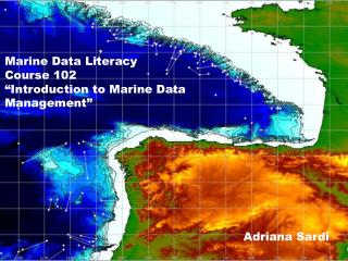 Marine Data Literacy Course 102 “Introduction to Marine Data Management”
