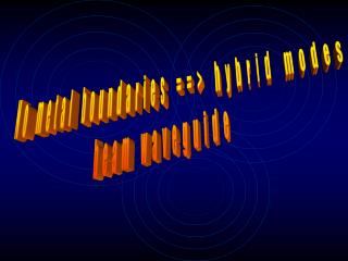 No metal boundaries ==&gt; hybrid modes beam waveguide