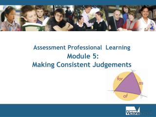 Assessment Professional Learning Module 5: Making Consistent Judgements