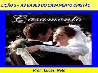 LIÇÃO 3 – AS BASES DO CASAMENTO CRISTÃO