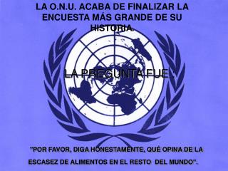 LA O.N.U. ACABA DE FINALIZAR LA ENCUESTA MÁS GRANDE DE SU HISTORIA .