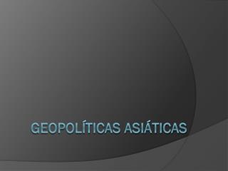 Geopolíticas Asiáticas