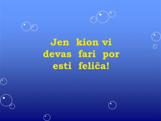 Jen kion vi devas fari por esti feliĉa!