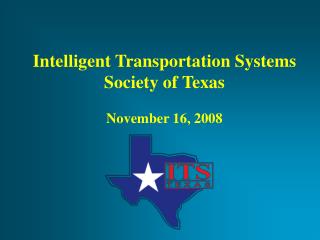 Intelligent Transportation Systems Society of Texas November 16, 2008