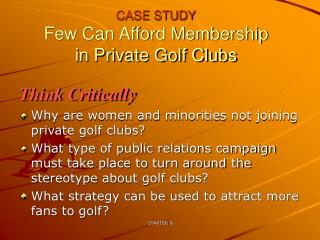 CASE STUDY Few Can Afford Membership in Private Golf Clubs