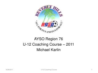 AYSO Region 76 U-12 Coaching Course – 2011 Michael Karlin