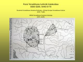 Korai Vonaldíszes kultúrák kialakulása 5500-5200, 5440-5170