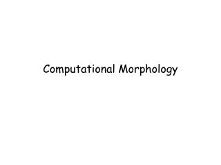 Computational Morphology