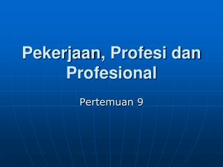 Pekerjaan , Profesi dan Profesional