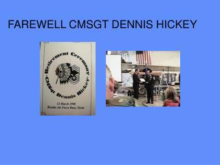 FAREWELL CMSGT DENNIS HICKEY