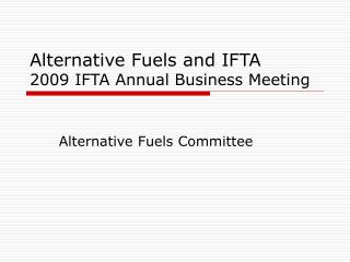 Alternative Fuels and IFTA 2009 IFTA Annual Business Meeting