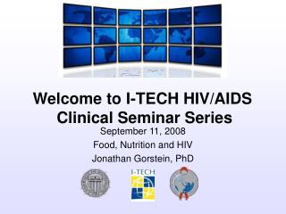 September 11, 2008 Food, Nutrition and HIV Jonathan Gorstein, PhD
