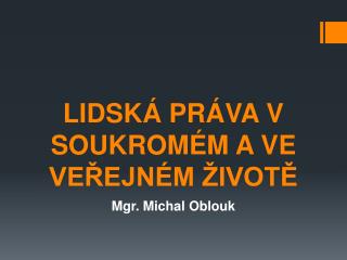 LIDSKÁ PRÁVA V SOUKROMÉM A VE VEŘEJNÉM ŽIVOTĚ