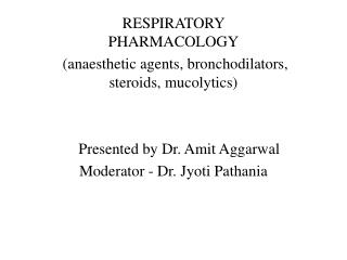 RESPIRATORY PHARMACOLOGY (anaesthetic agents, bronchodilators, steroids, mucolytics)