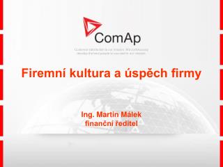 Firemní kultura a úspěch firmy Ing. Martin Málek finanční ředitel