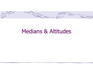 Medians &amp; Altitudes