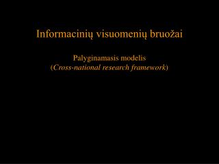 Informacinių visuomenių bruožai Palyginamasis modelis ( C ross-national research framework )