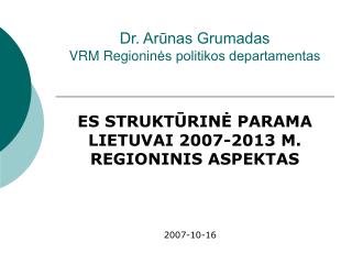 Dr. Arūnas Grumadas VRM R egionin ės politikos departamentas